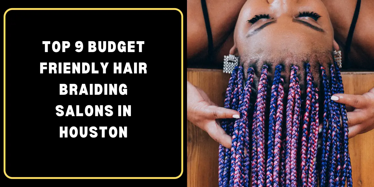 Top 9 Budget-Friendly Hair Braiding Salons in Houston, Texas