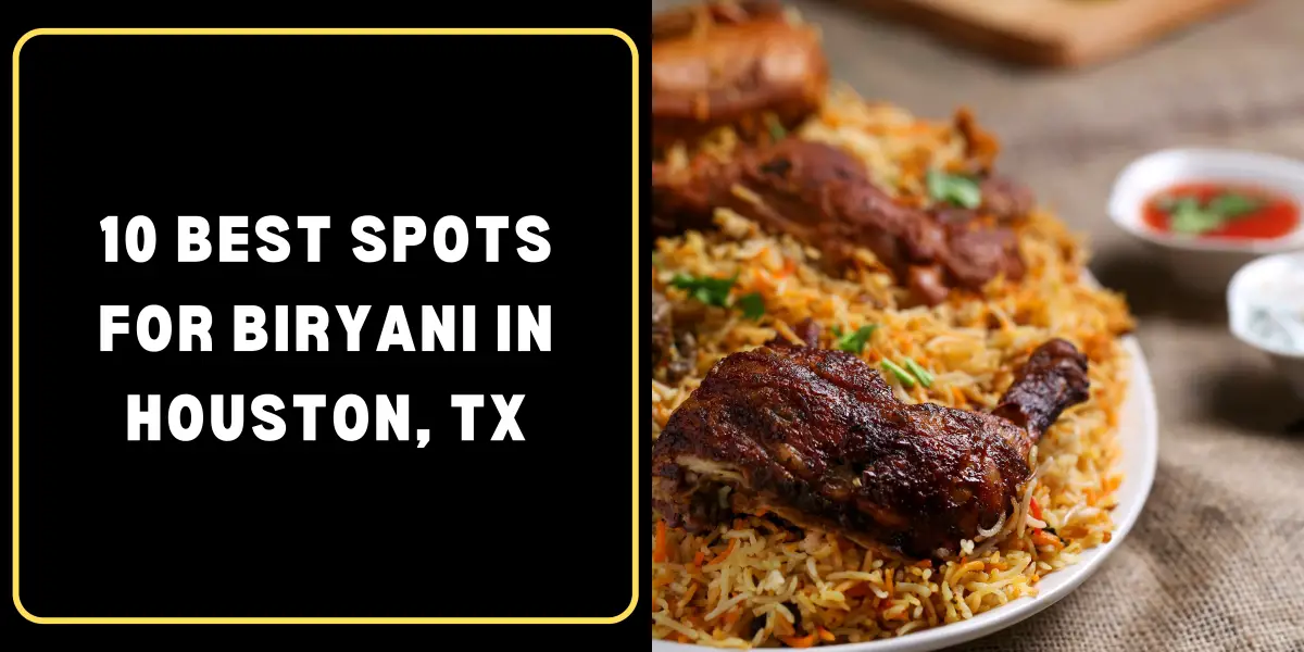 10 Best Spots for Biryani in Houston, TX