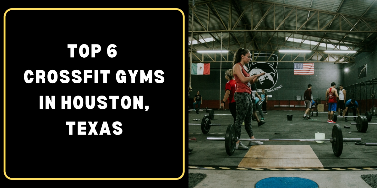 Top 6 CrossFit Gyms in Houston, Texas