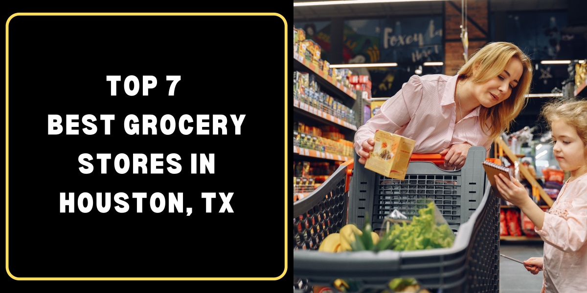 Top 7 Best Grocery Stores in Houston, TX