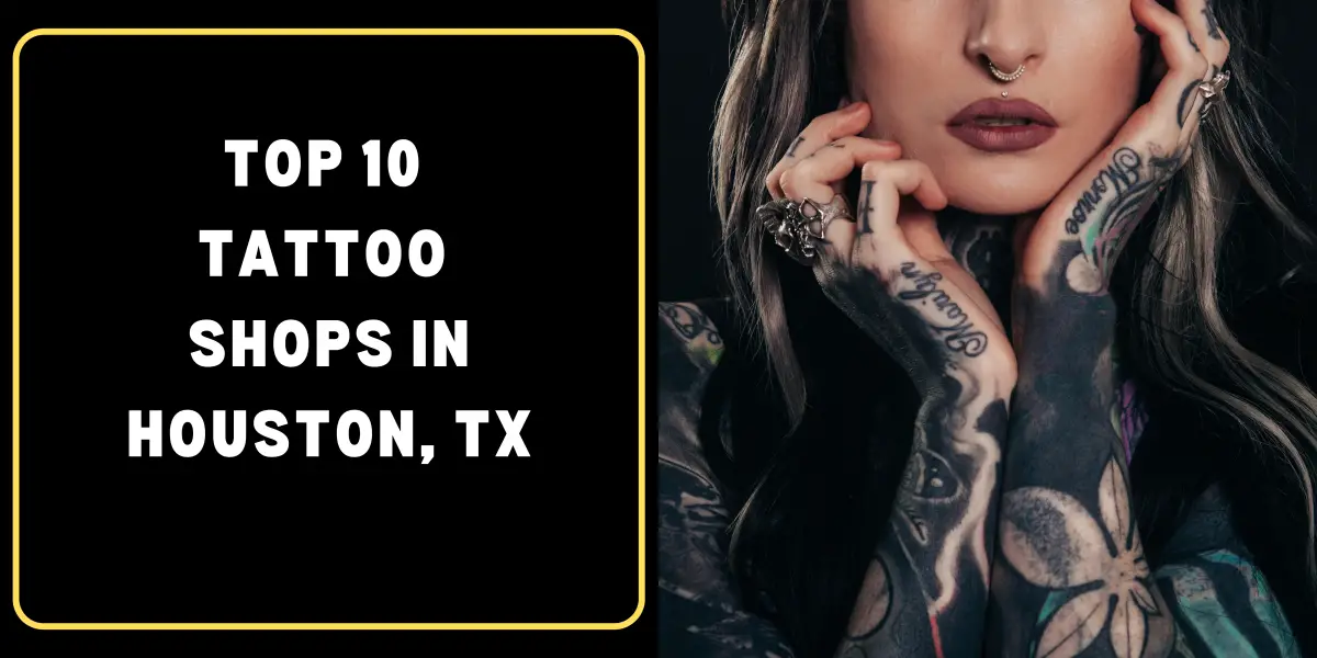 Top 10 Tattoo Shops in Houston, TX