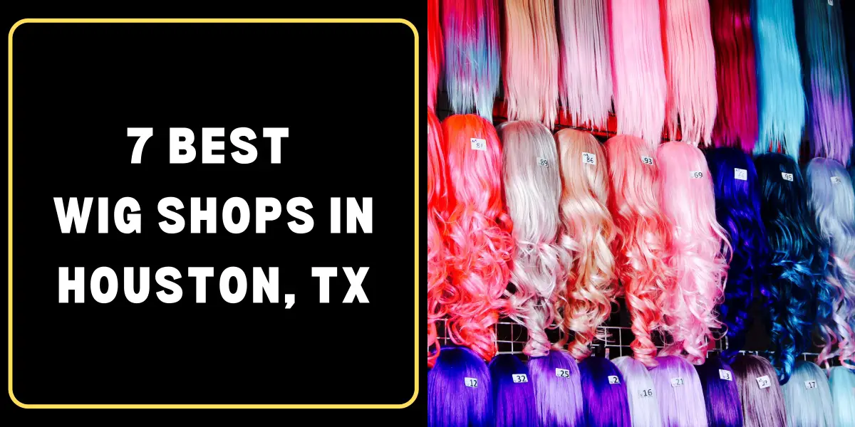 7 Best Wig Shops in Houston, TX