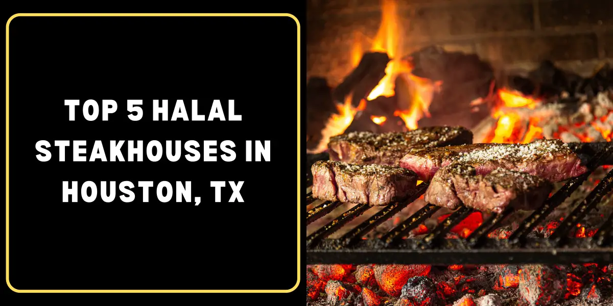 Top 5 Halal Steakhouses in Houston, TX