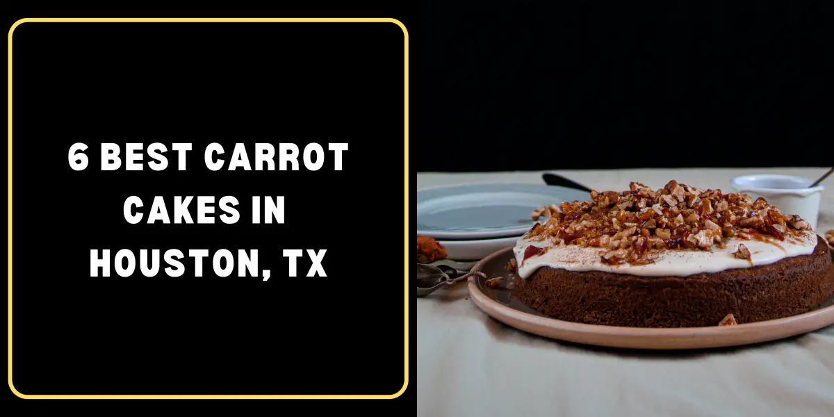 6 best carrot cakes in Houston