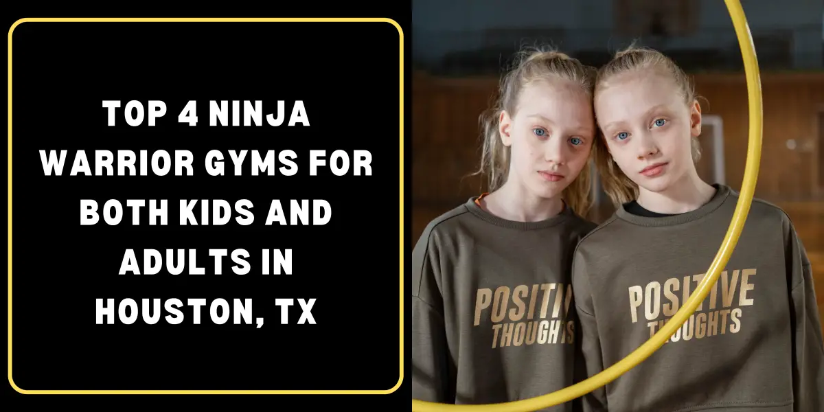 Top 4 Ninja Warrior Gyms for Both Kids and Adults in Houston, TX