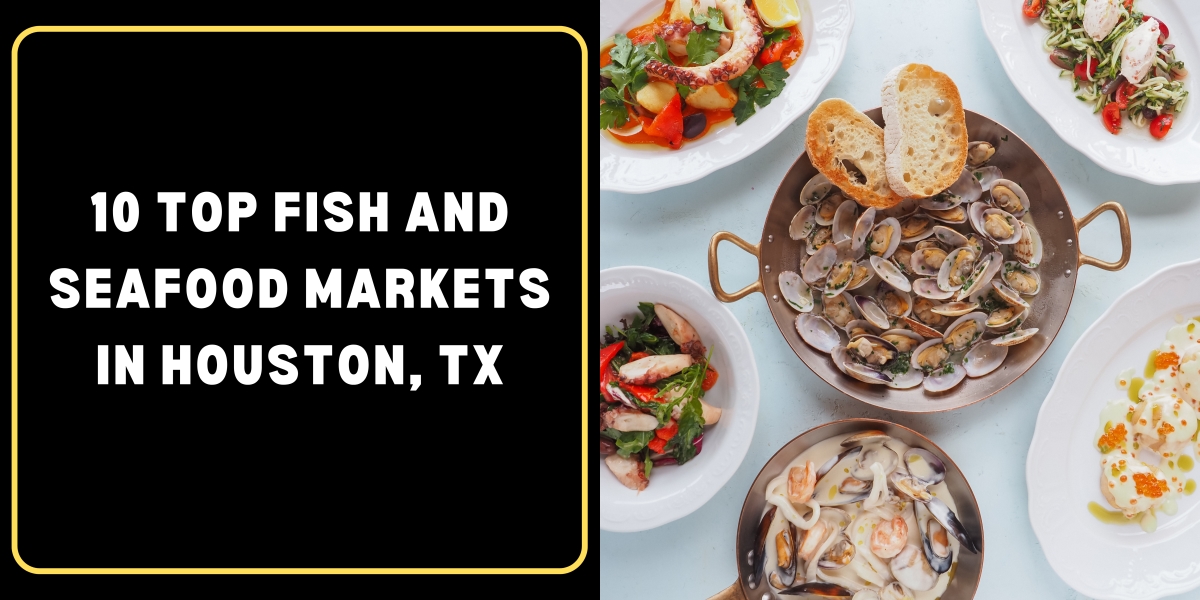 10 Top Fish and Seafood Markets in Houston, TX