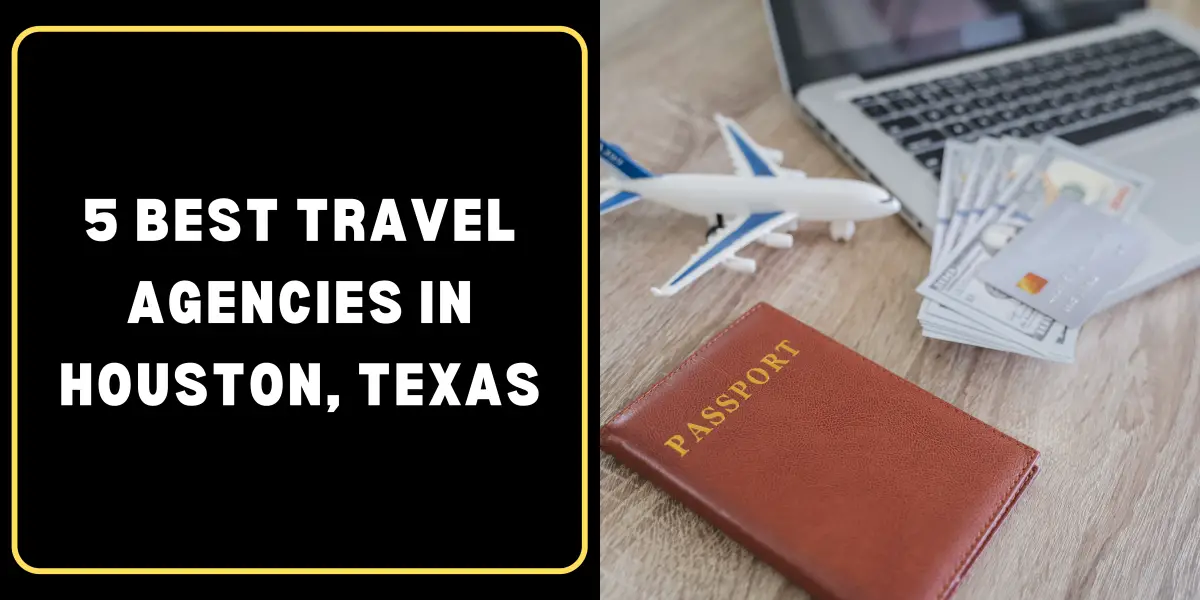 5 Best Travel Agencies in Houston, Texas