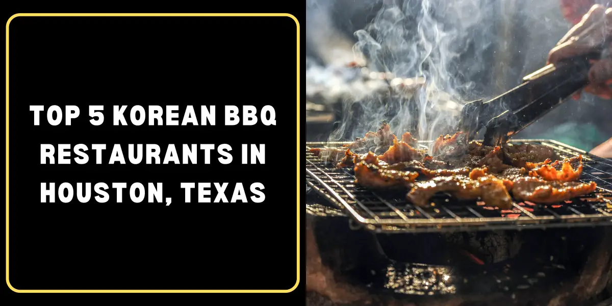 Top 5 Korean BBQ Restaurants in Houston, Texas