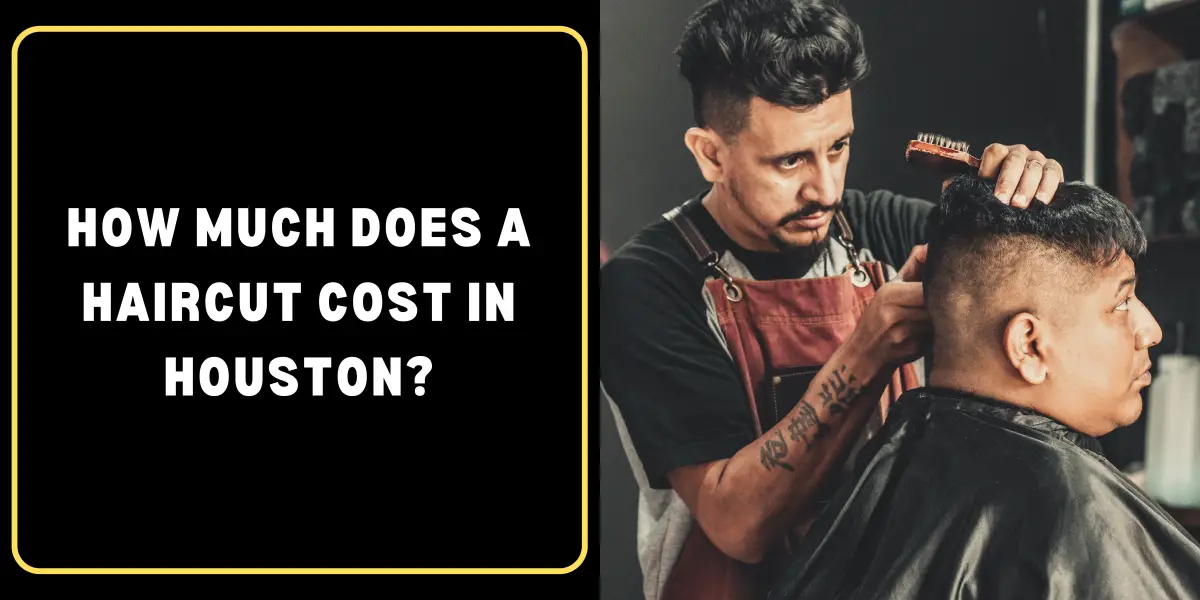 How Much Does a Haircut Cost in Houston?