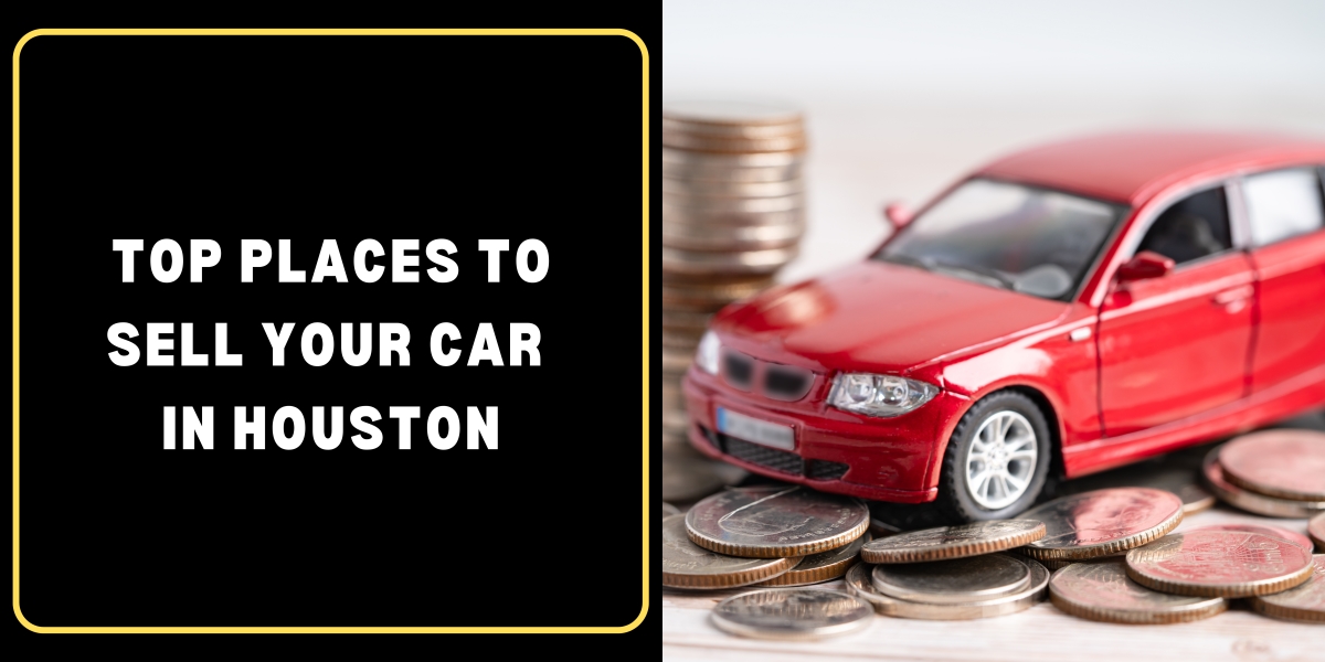 Top Places to Sell Your Car in Houston
