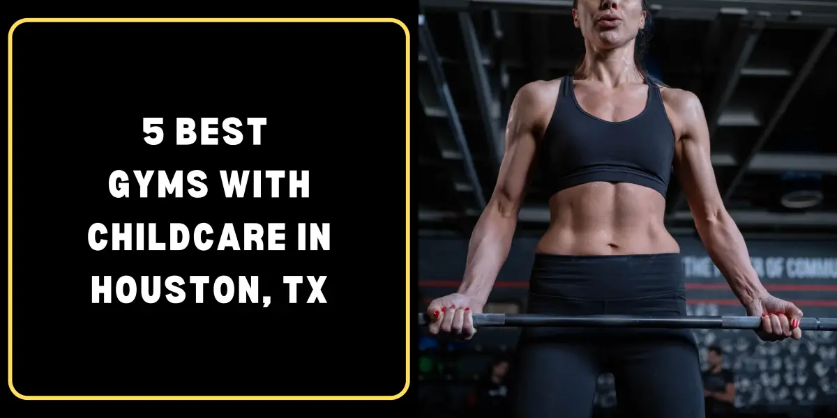 5 Best Gyms with Childcare in Houston, TX