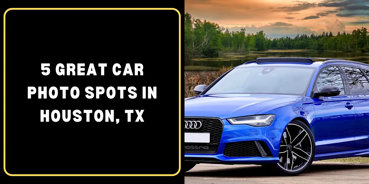 5 Great Car Photo Spots in Houston, TX