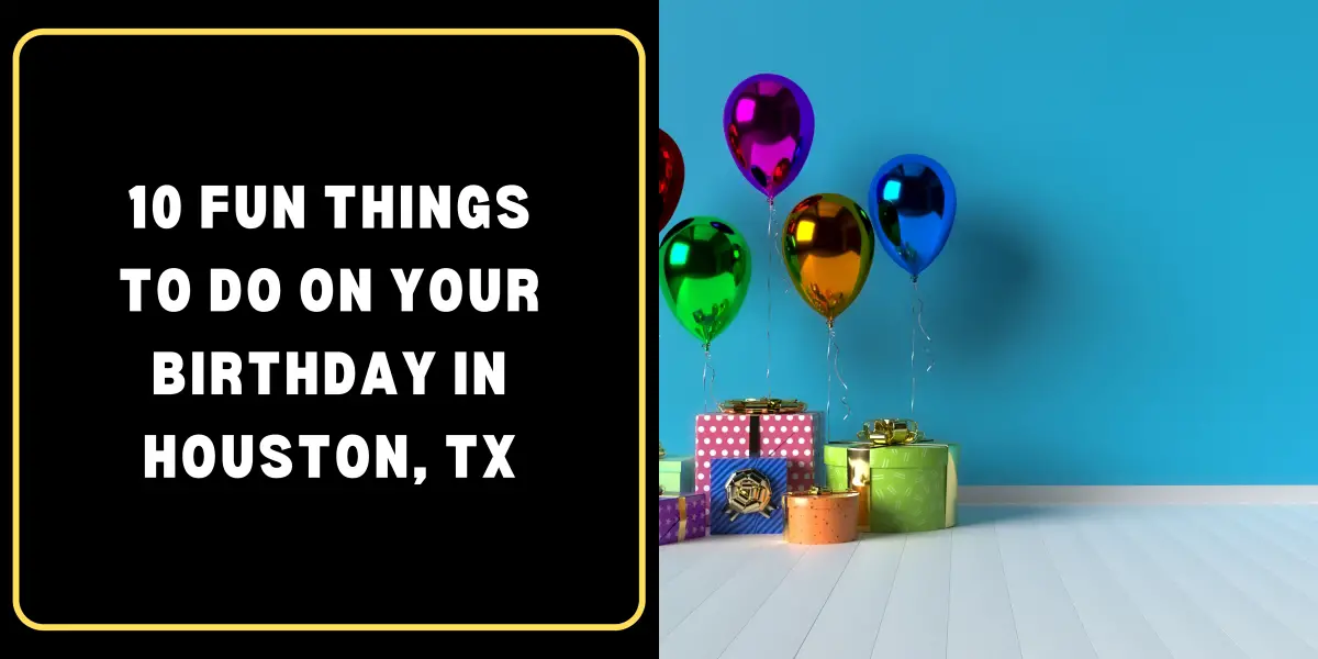 Fun Things to Do on Your Birthday in Houston