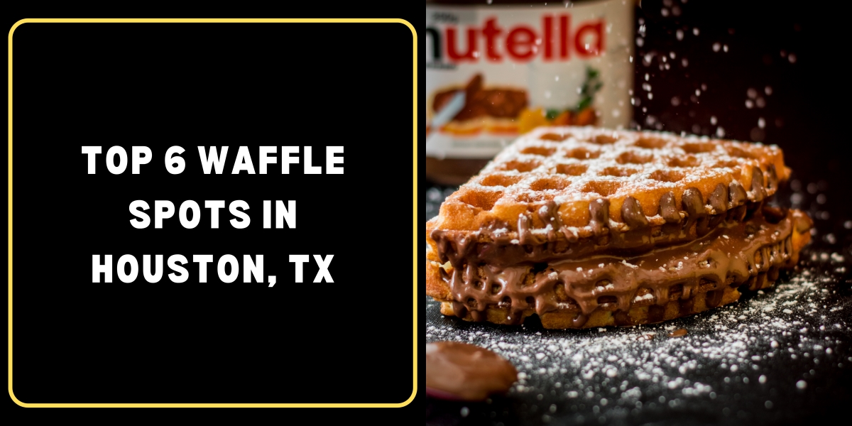 Top 6 Waffle Spots in Houston, TX