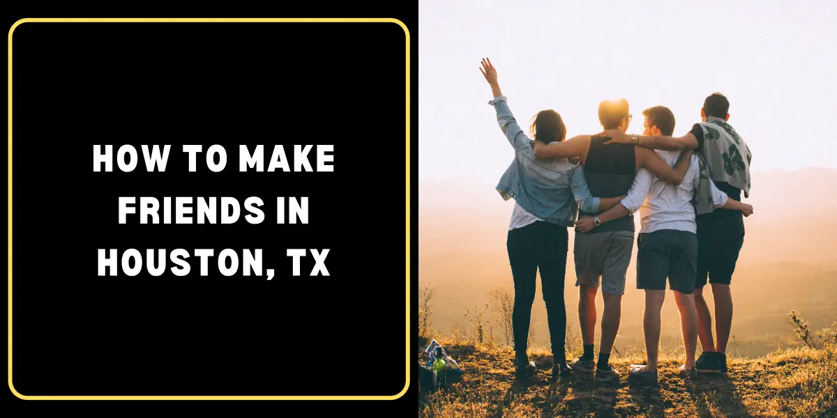 How to Make Friends in Houston, Tx