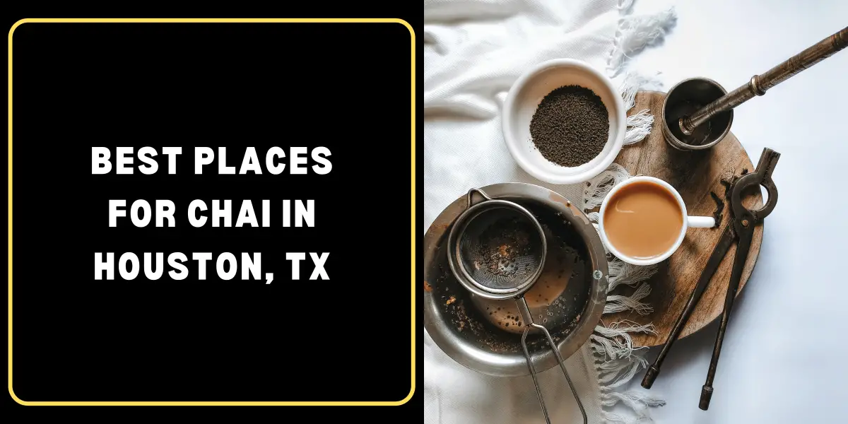 Best Places for Chai in Houston, TX