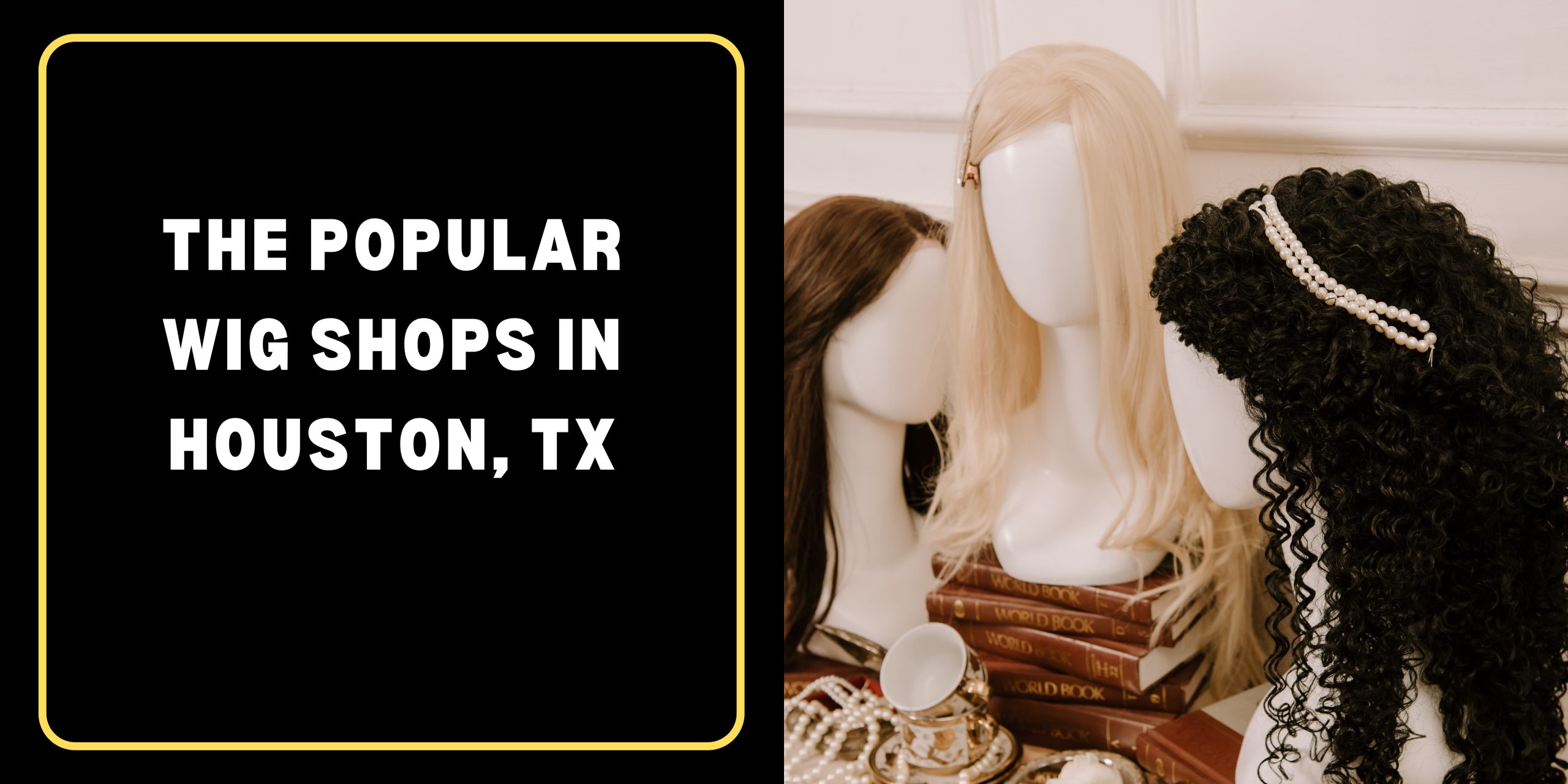 The Popular Wig Shops in Houston, TX